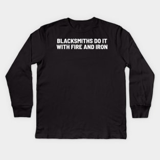 Blacksmiths Do It with Fire and Iron Kids Long Sleeve T-Shirt